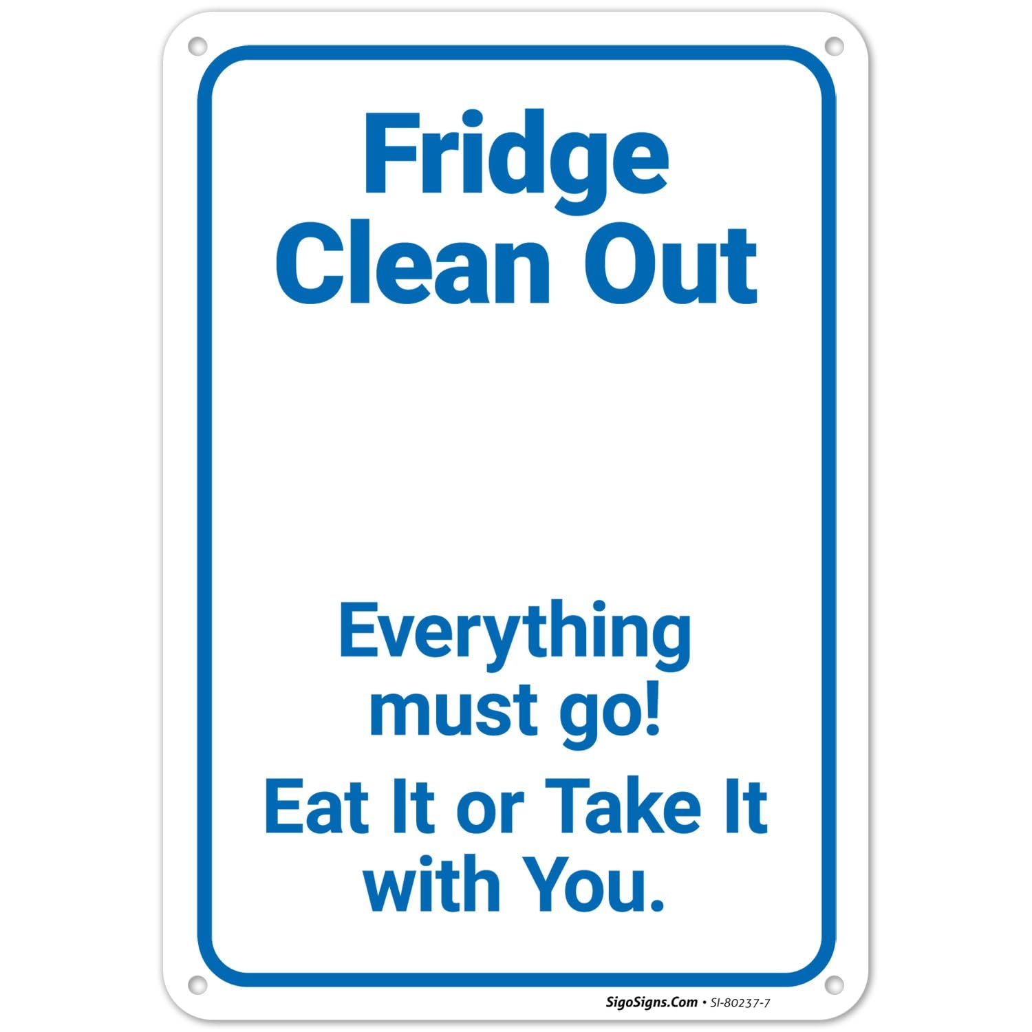Fridge Clean Out Everything Must Go Eat It Or Take It With You Sign 10x7 Inches Rust Free 040 Aluminum Fade Resistant Made In USA Amazon Industrial Scientific